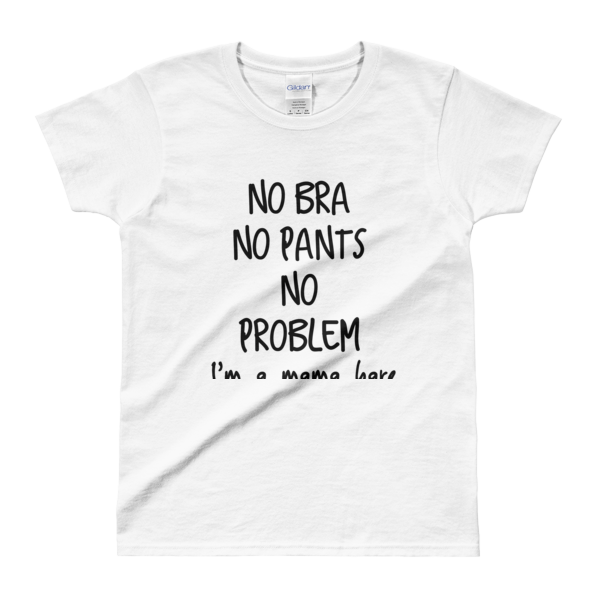 No bra no pants no problem women's ' T-shirt – shop clothes free